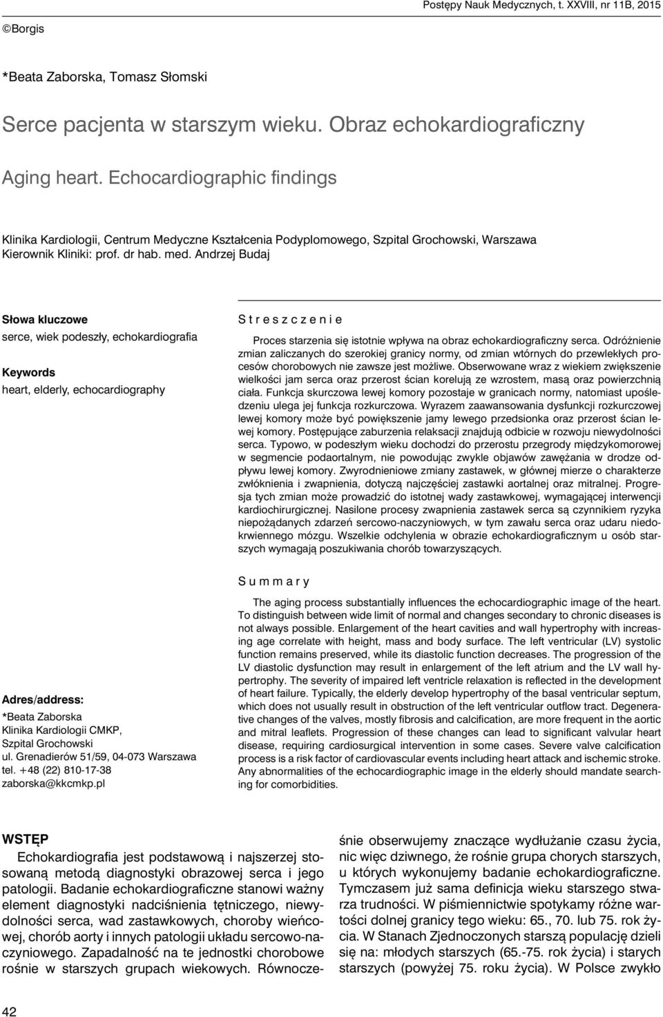 Andrzej Budaj Słowa kluczowe serce, wiek podeszły, echokardiografia Keywords heart, elderly, echocardiography Streszczenie Proces starzenia się istotnie wpływa na obraz echokardiograficzny serca.