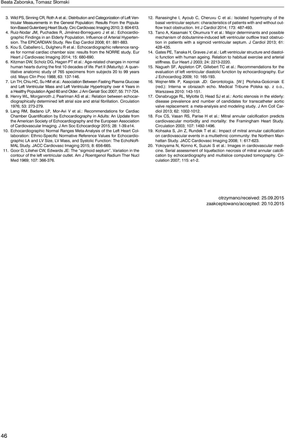 Ruiz-Nodar JM, Puchades R, Jiménez-Borreguero J et al.: Echocardiographic Findings in an Elderly Population. Influence of Arterial Hypertension. The EPICARDIAN Study.