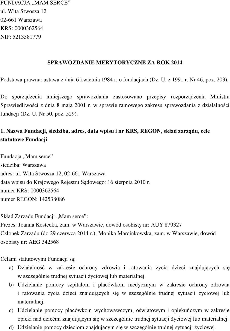 w sprawie ramowego zakresu sprawozdania z działalności fundacji (Dz. U. Nr 50, poz. 529). 1.