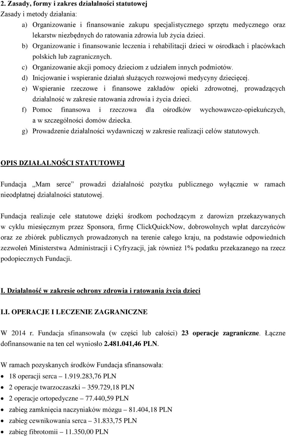 c) Organizowanie akcji pomocy dzieciom z udziałem innych podmiotów. d) Inicjowanie i wspieranie działań służących rozwojowi medycyny dziecięcej.