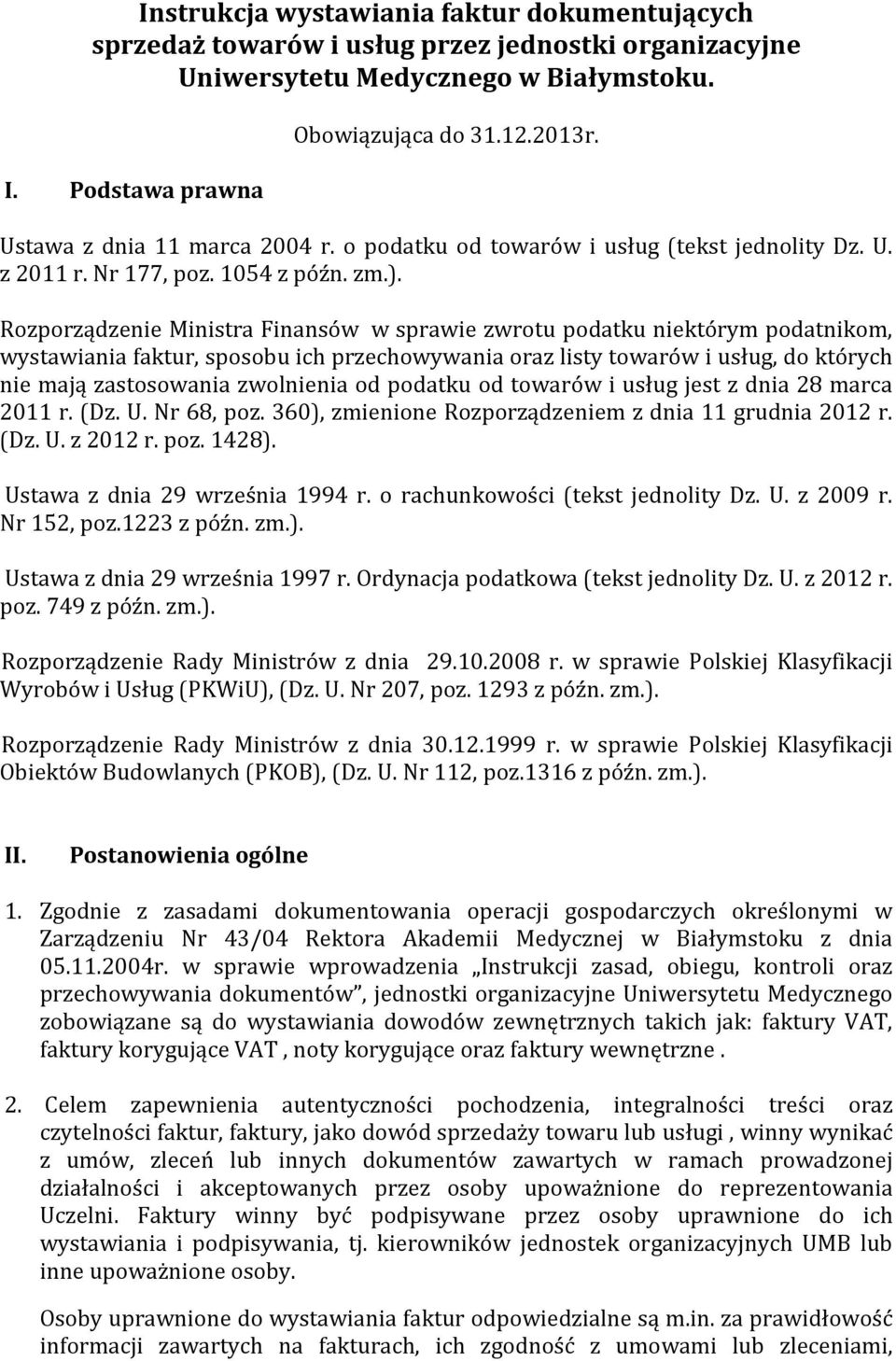 Rozporządzenie Ministra Finansów w sprawie zwrotu podatku niektórym podatnikom, wystawiania faktur, sposobu ich przechowywania oraz listy towarów i usług, do których nie mają zastosowania zwolnienia