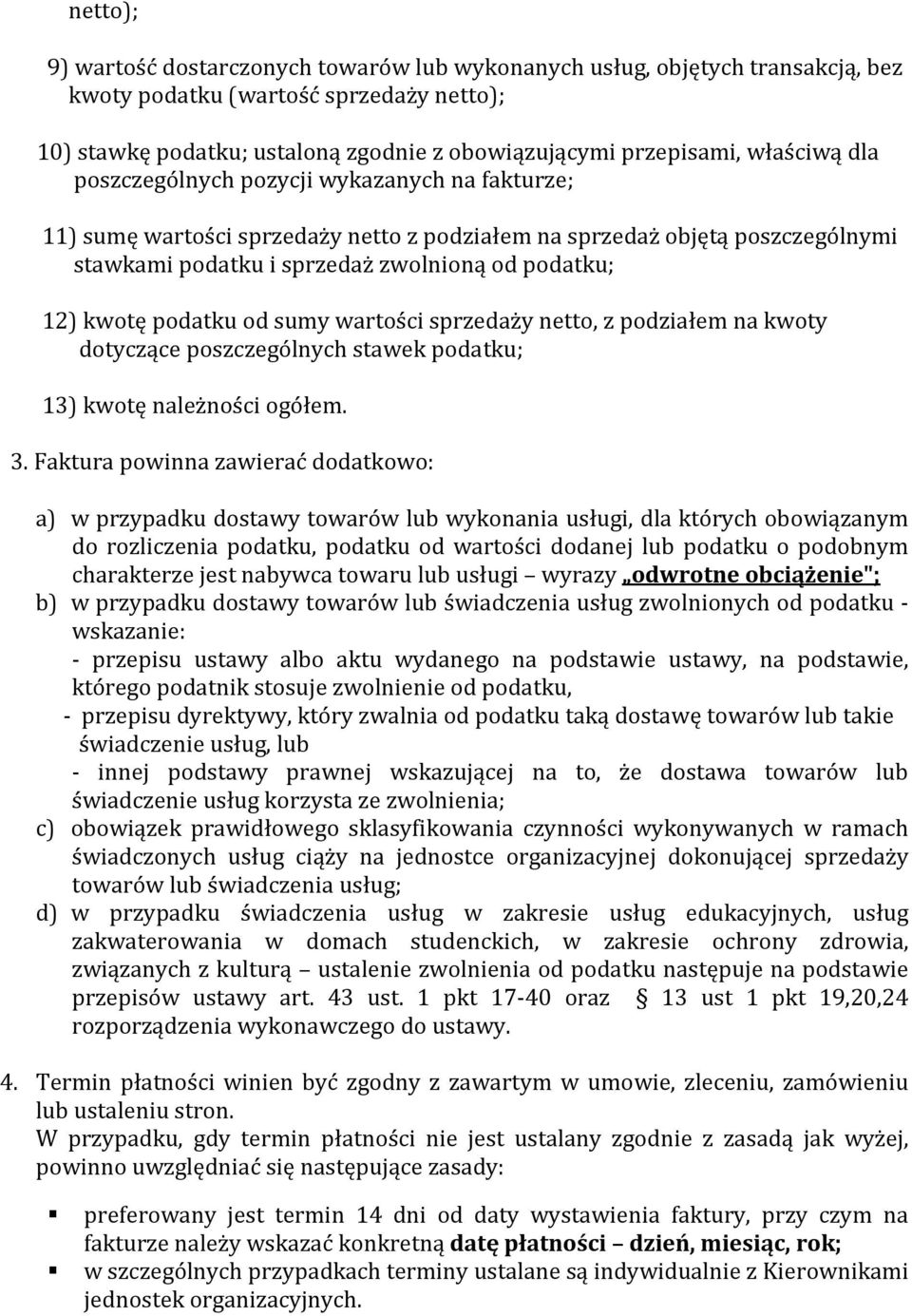 podatku od sumy wartości sprzedaży netto, z podziałem na kwoty dotyczące poszczególnych stawek podatku; 13) kwotę należności ogółem. 3.