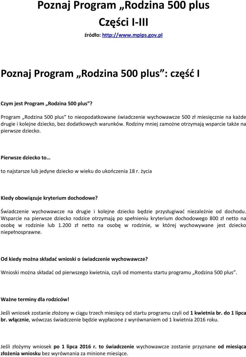 Rodziny mniej zamożne otrzymają wsparcie także na pierwsze dziecko. Pierwsze dziecko to to najstarsze lub jedyne dziecko w wieku do ukończenia 18 r. życia Kiedy obowiązuje kryterium dochodowe?