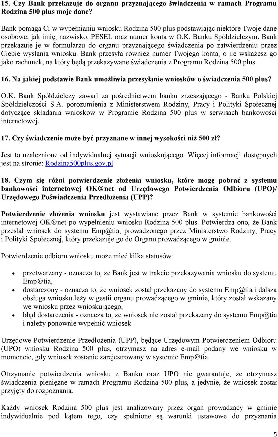 Bank przekazuje je w formularzu do organu przyznającego świadczenia po zatwierdzeniu przez Ciebie wysłania wniosku.