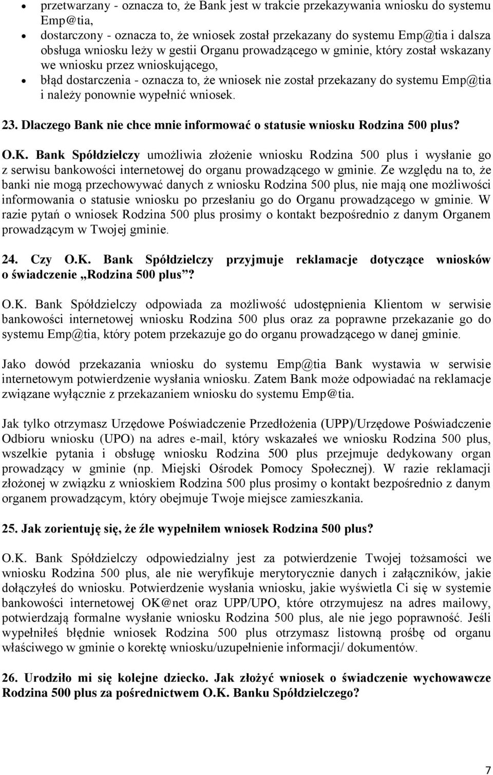 wypełnić wniosek. 23. Dlaczego Bank nie chce mnie informować o statusie wniosku Rodzina 500 plus? O.K.