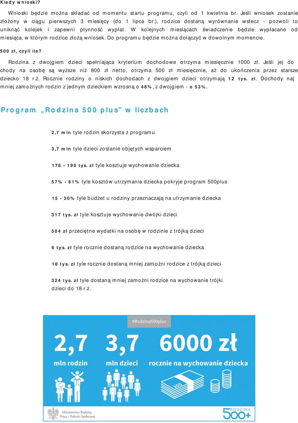 Do programu będzie można dołączyć w dowolnym momencie. 500 zł, czyli ile? Rodzina z dwojgiem dzieci spełniająca kryterium dochodowe otrzyma miesięcznie 1000 zł.