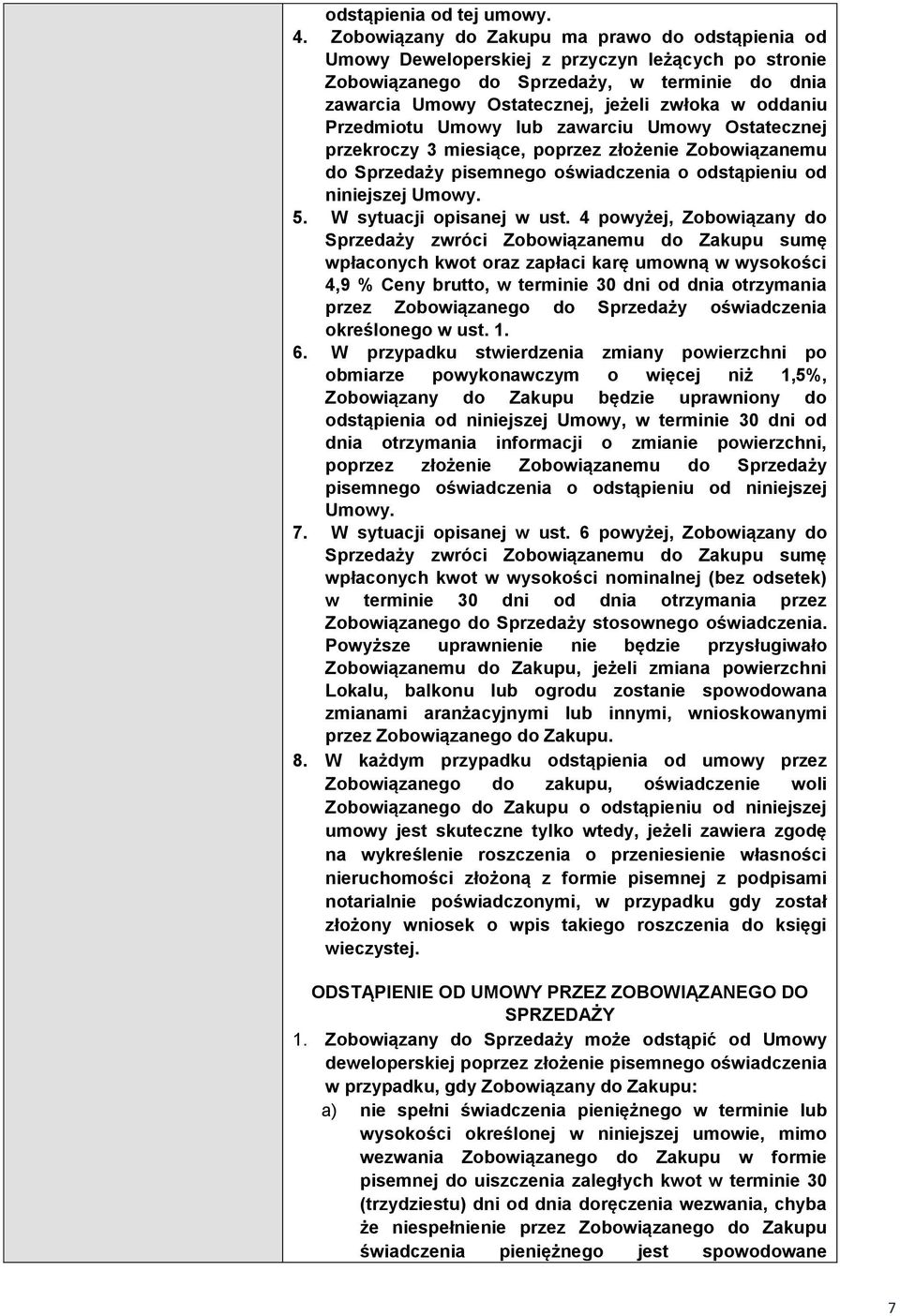 Przedmiotu Umowy lub zawarciu Umowy Ostatecznej przekroczy 3 miesiące, poprzez złożenie Zobowiązanemu do Sprzedaży pisemnego oświadczenia o odstąpieniu od niniejszej Umowy. 5.