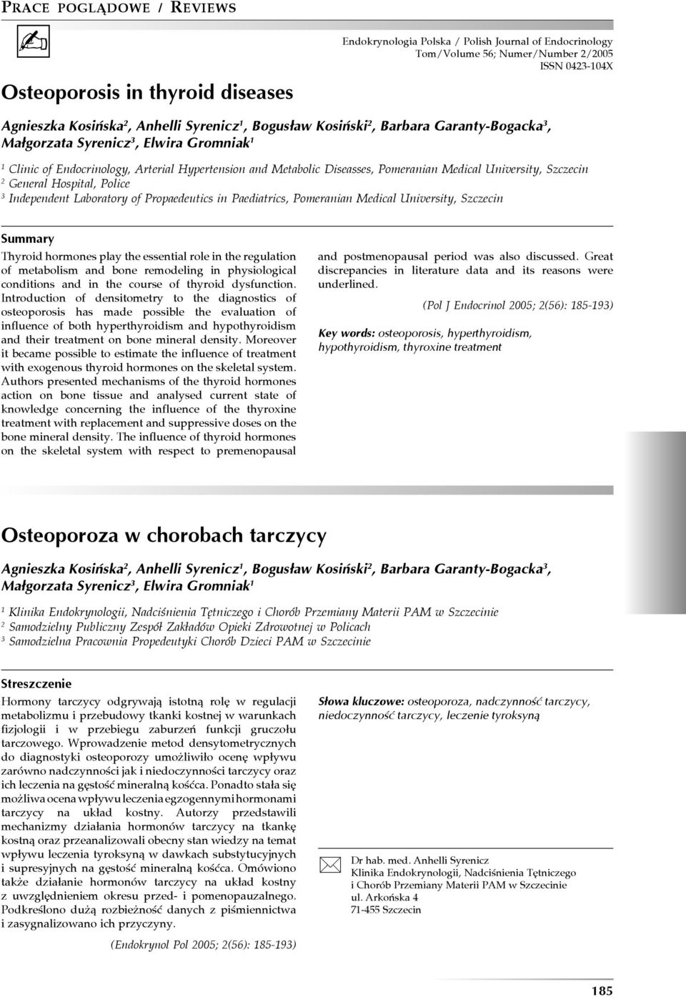 General Hospital, Police 3 Independent Laboratory of Propaedeutics in Paediatrics, Pomeranian Medical University, Szczecin Summary Thyroid hormones play the essential role in the regulation of
