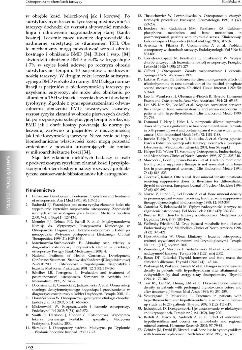 Leczenie może również doprowadzić do nadmiernej substytucji ze stłumieniem TSH. Oba te mechanizmy mogą powodować wzrost obrotu kostnego i obniżenie BMD [34]. Ribot i wsp.