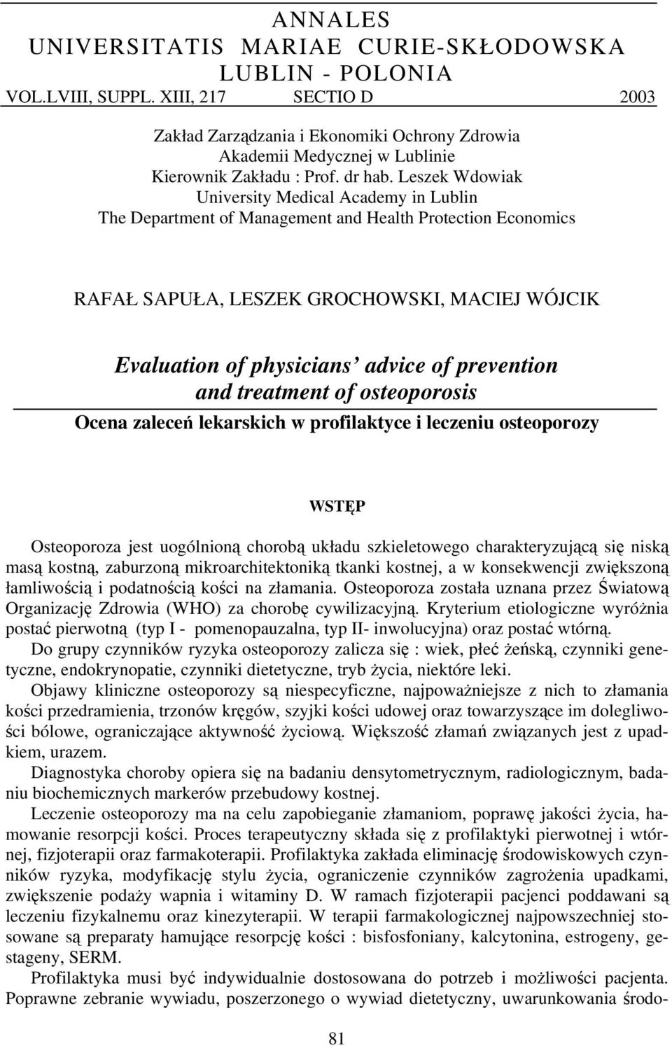 Leszek Wdowiak University Medical Academy in Lublin The Department of Management and Health Protection Economics RAFAŁ SAPUŁA, LESZEK GROCHOWSKI, MACIEJ WÓJCIK Evaluation of physicians advice of