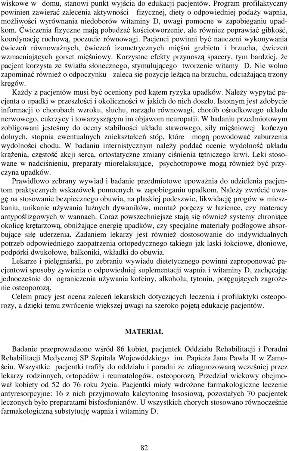 Ćwiczenia fizyczne mają pobudzać kościotworzenie, ale również poprawiać gibkość, koordynację ruchową, poczucie równowagi.