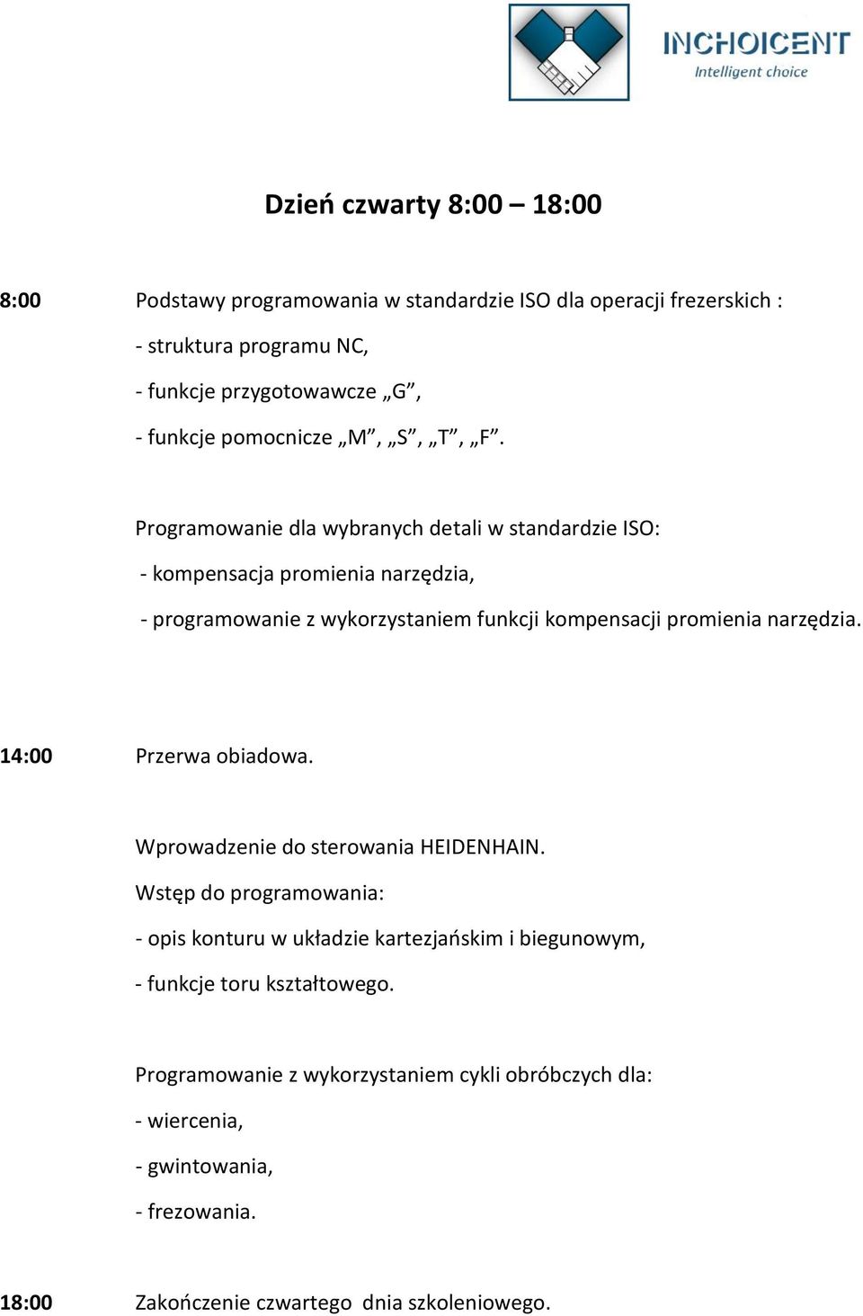 Programowanie dla wybranych detali w standardzie ISO: - kompensacja promienia narzędzia, - programowanie z wykorzystaniem funkcji kompensacji promienia