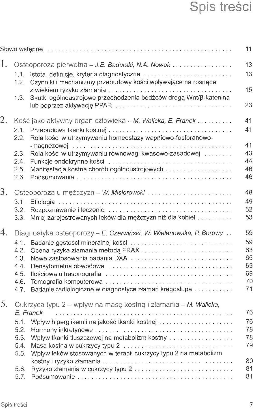 Kość jako aktywny organ człowieka - M. Walicka, E. Franek... 41 2.1. Przebudowa tkanki kostnej... 41 2.2. Rola kości w utrzymywaniu homeostazy wapniowo-fosforanowo- -magnezowej... 41 2.3.