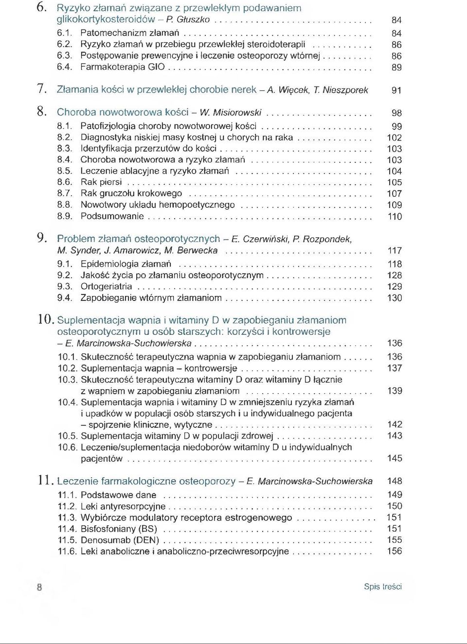 Choroba nowotworowa kości - W. Misiorowski... 98 8.1. Patofizjologia choroby nowotworowej k o ś c i... 99 8.2. Diagnostyka niskiej masy kostnej u chorych na ra k a... 102 8.3.