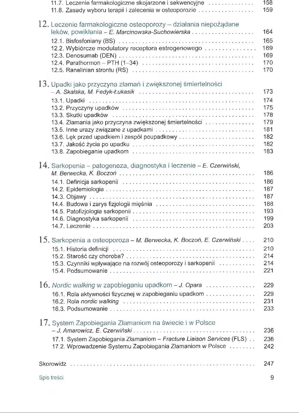 .. 169 12.3. Denosumab (D E N )... 169 12.4. Parathormon - PTH (1-34)... 170 12.5. Ranelinian strontu (RS)... 170 13. Upadki jako przyczyna złamań i zwiększonej śmiertelności - A. Skalska, M.