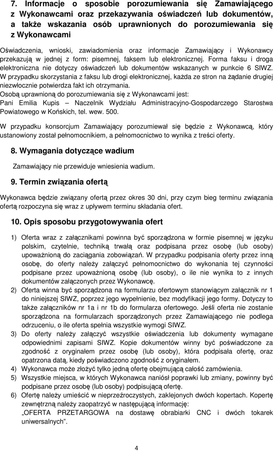 Forma faksu i droga elektroniczna nie dotyczy oświadczeń lub dokumentów wskazanych w punkcie 6 SIWZ.