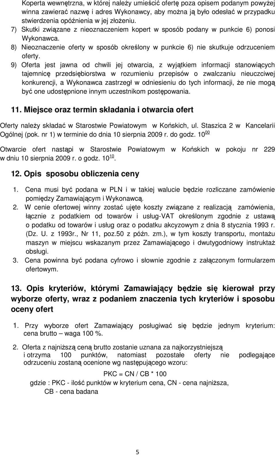 9) Oferta jest jawna od chwili jej otwarcia, z wyjątkiem informacji stanowiących tajemnicę przedsiębiorstwa w rozumieniu przepisów o zwalczaniu nieuczciwej konkurencji, a Wykonawca zastrzegł w