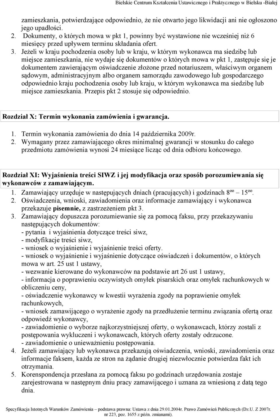 Jeżeli w kraju pochodzenia osoby lub w kraju, w którym wykonawca ma siedzibę lub miejsce zamieszkania, nie wydaje się dokumentów o których mowa w pkt 1, zastępuje się je dokumentem zawierającym