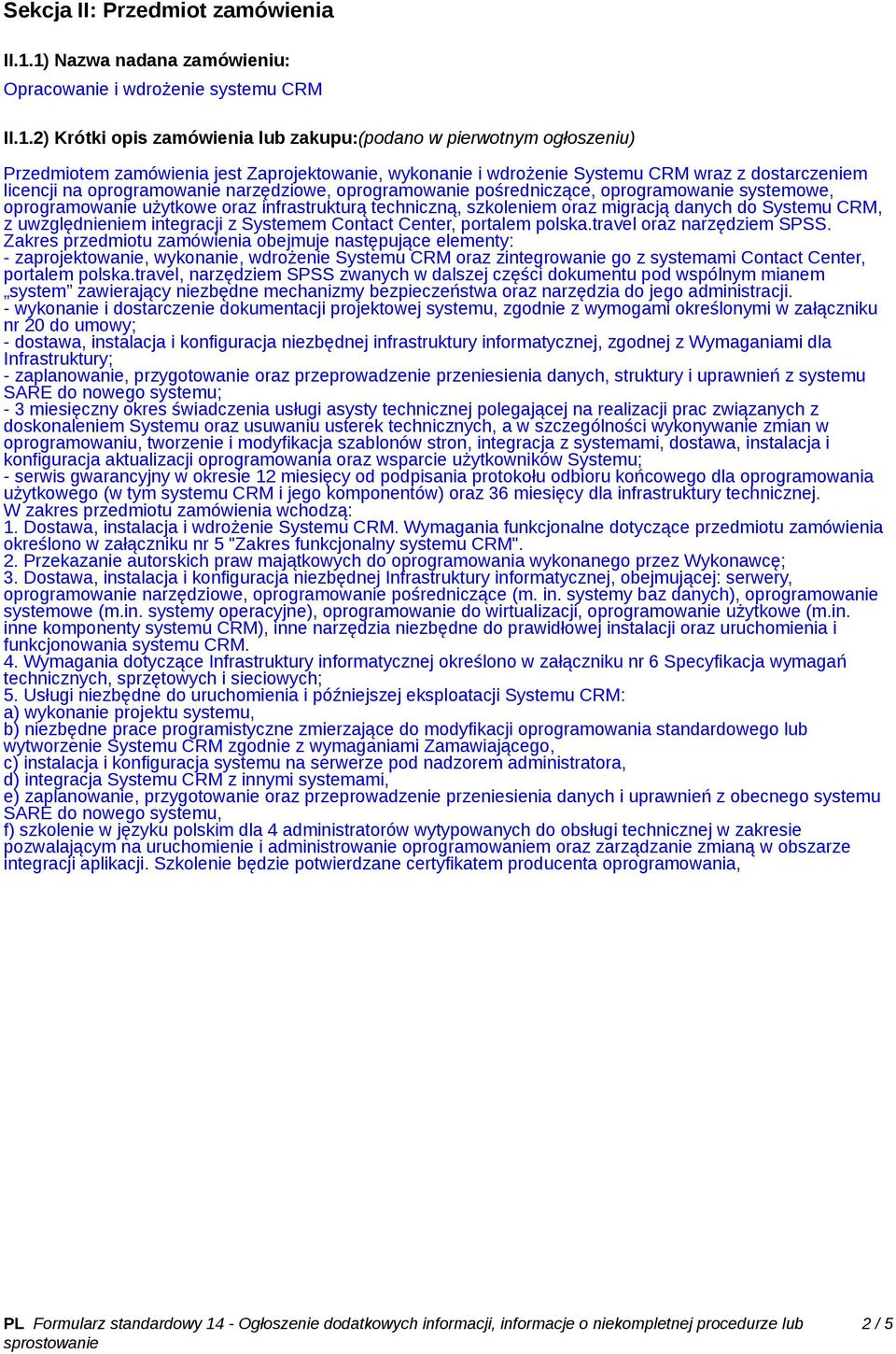 wdrożenie Systemu CRM wraz z dostarczeniem licencji na oprogramowanie narzędziowe, oprogramowanie pośredniczące, oprogramowanie systemowe, oprogramowanie użytkowe oraz infrastrukturą techniczną,