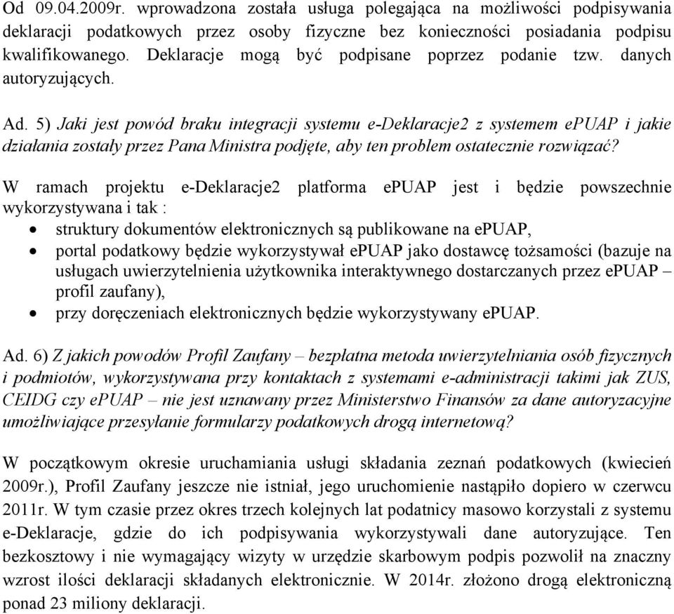 5) Jaki jest powód braku integracji systemu e-deklaracje2 z systemem epuap i jakie działania zostały przez Pana Ministra podjęte, aby ten problem ostatecznie rozwiązać?