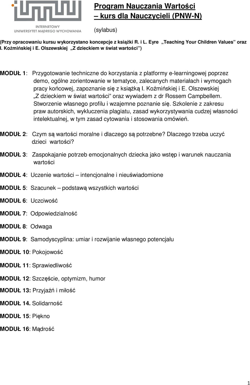 pracy końcowej, zapoznanie się z książką I. Koźmińskiej i E. Olszewskiej Z dzieckiem w świat wartości oraz wywiadem z dr Rossem Campbellem. Stworzenie własnego profilu i wzajemne poznanie się.
