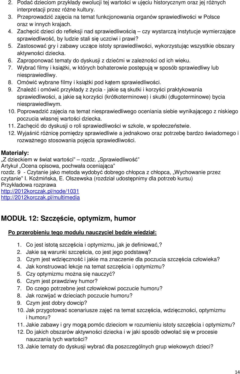 Zachęcić dzieci do refleksji nad sprawiedliwością czy wystarczą instytucje wymierzające sprawiedliwość, by ludzie stali się uczciwi i prawi? 5.
