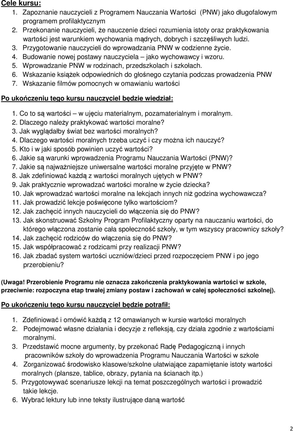 Przygotowanie nauczycieli do wprowadzania PNW w codzienne życie. 4. Budowanie nowej postawy nauczyciela jako wychowawcy i wzoru. 5. Wprowadzanie PNW w rodzinach, przedszkolach i szkołach. 6.