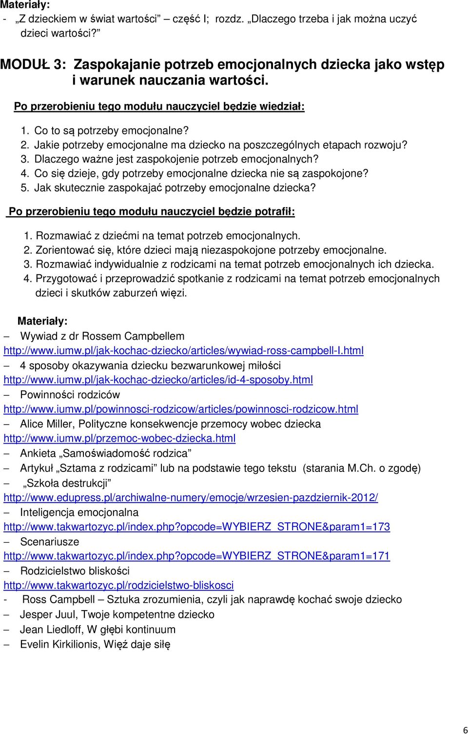 Co się dzieje, gdy potrzeby emocjonalne dziecka nie są zaspokojone? 5. Jak skutecznie zaspokajać potrzeby emocjonalne dziecka? 1. Rozmawiać z dziećmi na temat potrzeb emocjonalnych. 2.