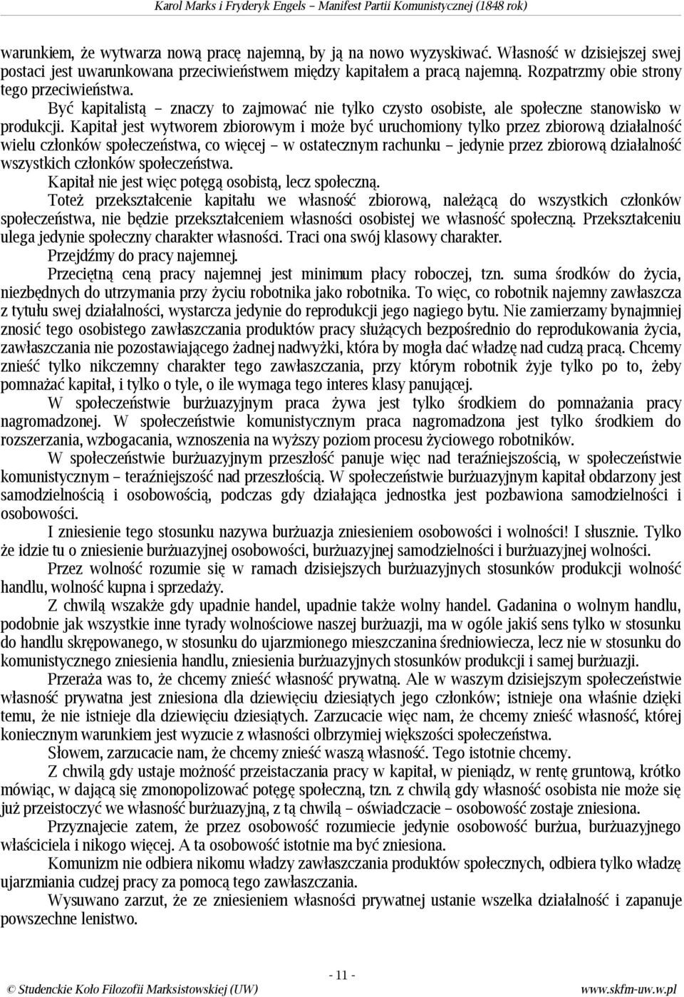 Kapitał jest wytworem zbiorowym i może być uruchomiony tylko przez zbiorową działalność wielu członków społeczeństwa, co więcej w ostatecznym rachunku jedynie przez zbiorową działalność wszystkich