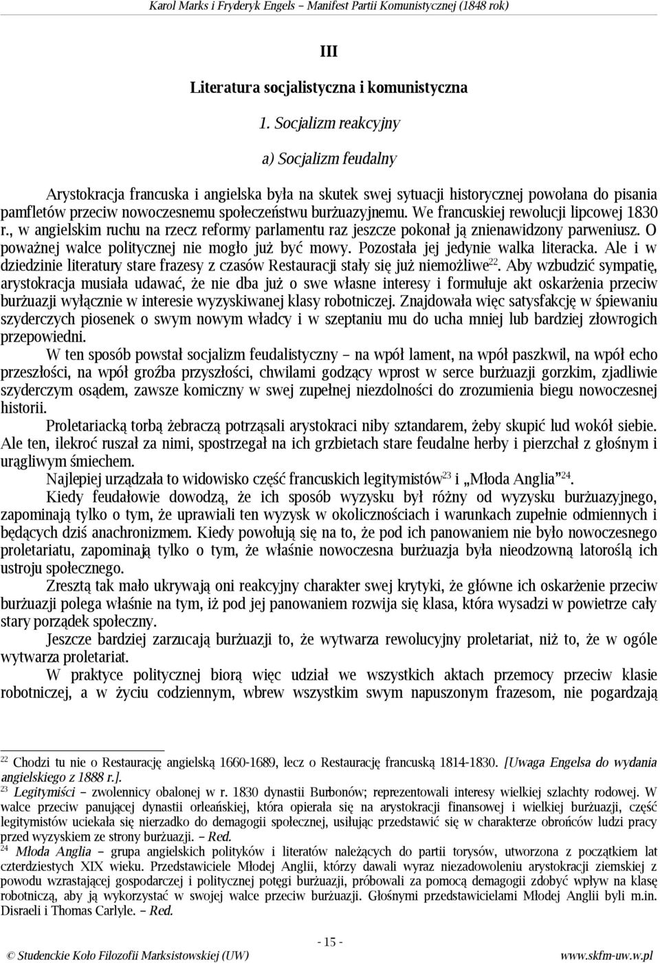 We francuskiej rewolucji lipcowej 1830 r., w angielskim ruchu na rzecz reformy parlamentu raz jeszcze pokonał ją znienawidzony parweniusz. O poważnej walce politycznej nie mogło już być mowy.
