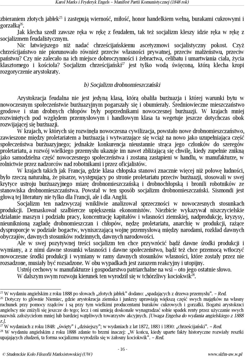 Nic łatwiejszego niż nadać chrześcijańskiemu ascetyzmowi socjalistyczny pokost. Czyż chrześcijaństwo nie piorunowało również przeciw własności prywatnej, przeciw małżeństwu, przeciw państwu?