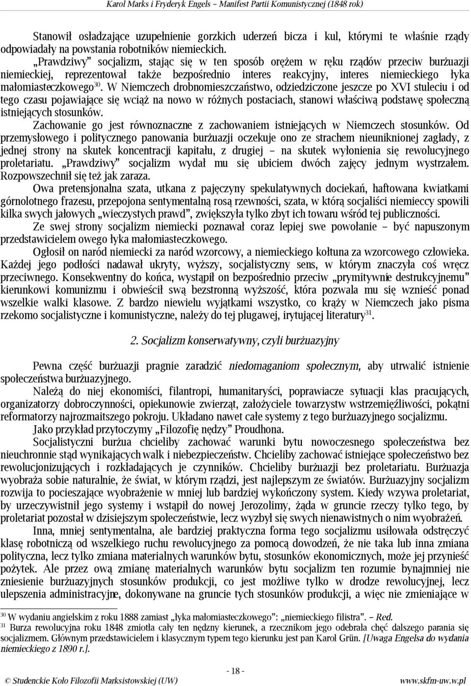 W Niemczech drobnomieszczaństwo, odziedziczone jeszcze po XVI stuleciu i od tego czasu pojawiające się wciąż na nowo w różnych postaciach, stanowi właściwą podstawę społeczną istniejących stosunków.