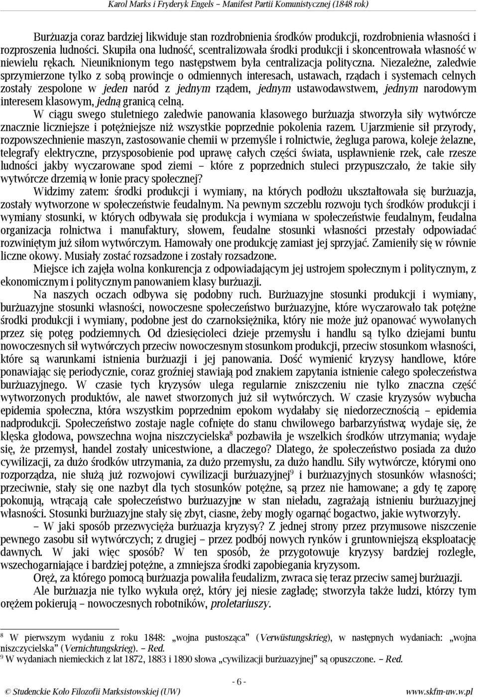 Niezależne, zaledwie sprzymierzone tylko z sobą prowincje o odmiennych interesach, ustawach, rządach i systemach celnych zostały zespolone w jeden naród z jednym rządem, jednym ustawodawstwem, jednym