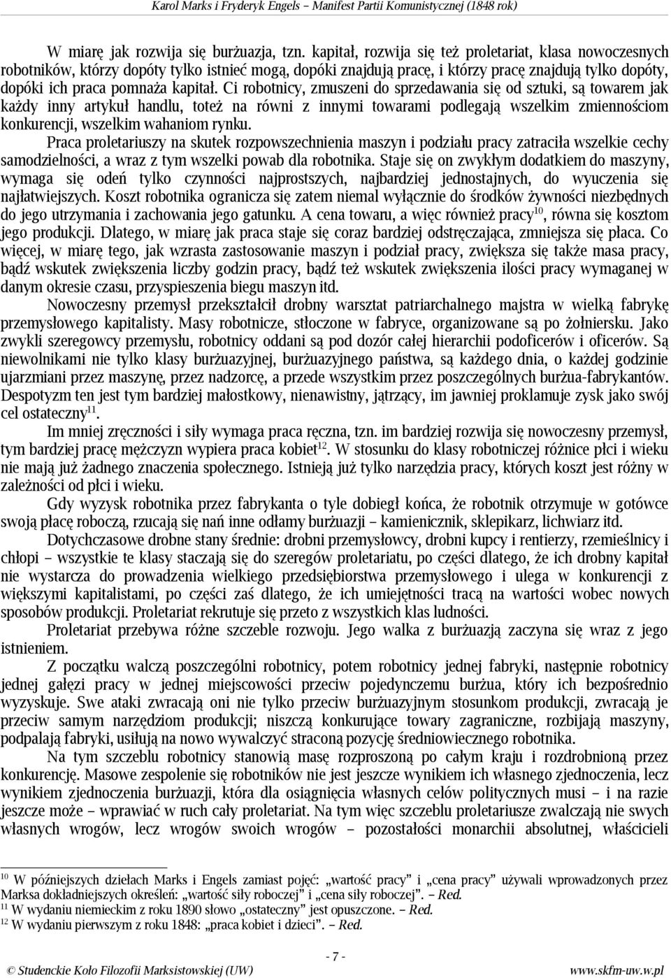 Ci robotnicy, zmuszeni do sprzedawania się od sztuki, są towarem jak każdy inny artykuł handlu, toteż na równi z innymi towarami podlegają wszelkim zmiennościom konkurencji, wszelkim wahaniom rynku.