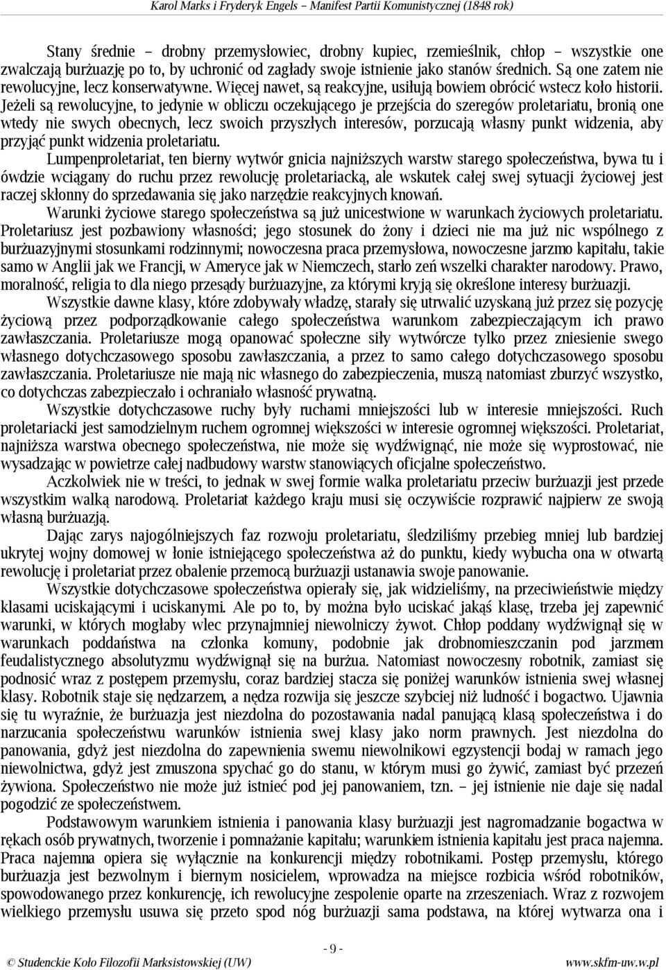 Jeżeli są rewolucyjne, to jedynie w obliczu oczekującego je przejścia do szeregów proletariatu, bronią one wtedy nie swych obecnych, lecz swoich przyszłych interesów, porzucają własny punkt widzenia,