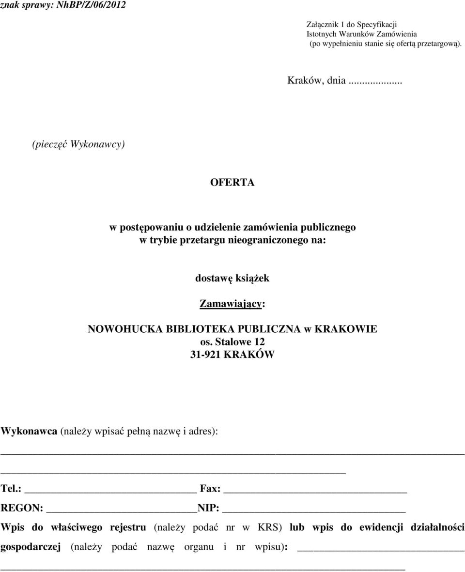 Zamawiający: NOWOHUCKA BIBLIOTEKA PUBLICZNA w KRAKOWIE os. Stalowe 12 31-921 KRAKÓW Wykonawca (należy wpisać pełną nazwę i adres): Tel.
