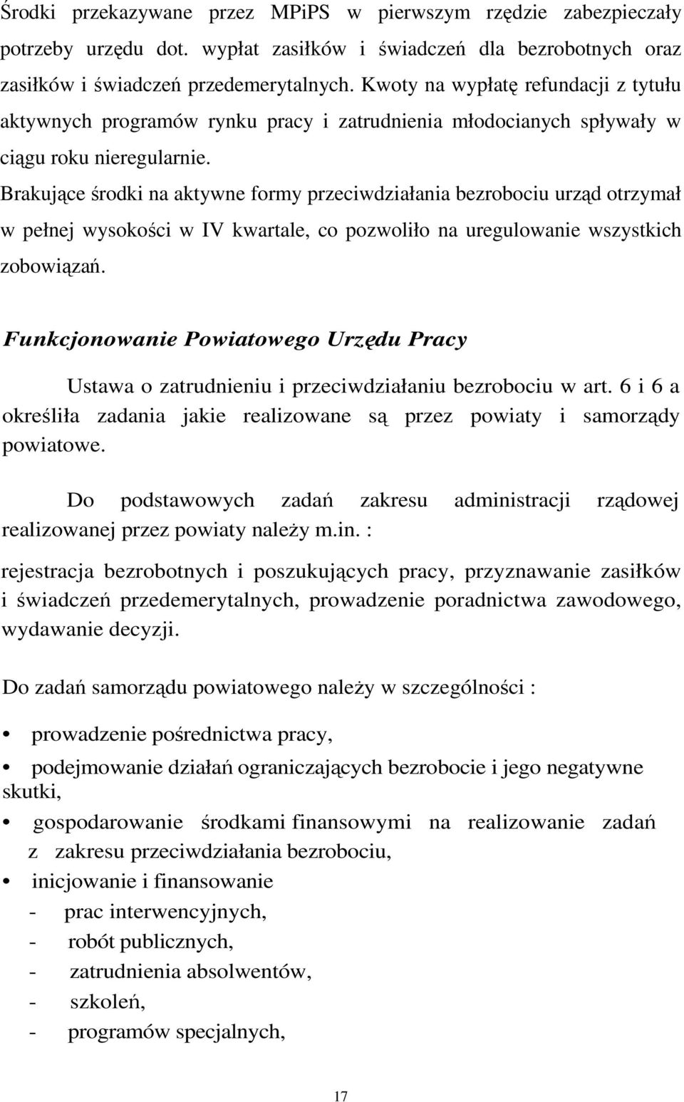 Brakujące środki na aktywne formy przeciwdziałania bezrobociu urząd otrzymał w pełnej wysokości w IV kwartale, co pozwoliło na uregulowanie wszystkich zobowiązań.