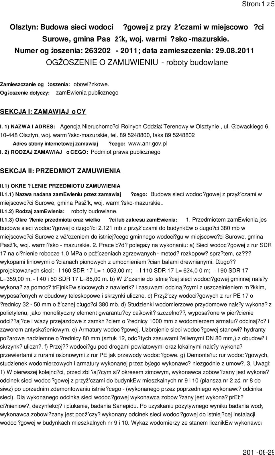 ci Rolnych Oddziaž Terenowy w Olsztynie, ul. Gžowackiego 6, 10-448 Olsztyn, woj. warmi?sko-mazurskie, tel. 89 5248800, faks 89 5248802. Adres strony internetowej zamawiaj?cego: www.anr.gov.pl I.