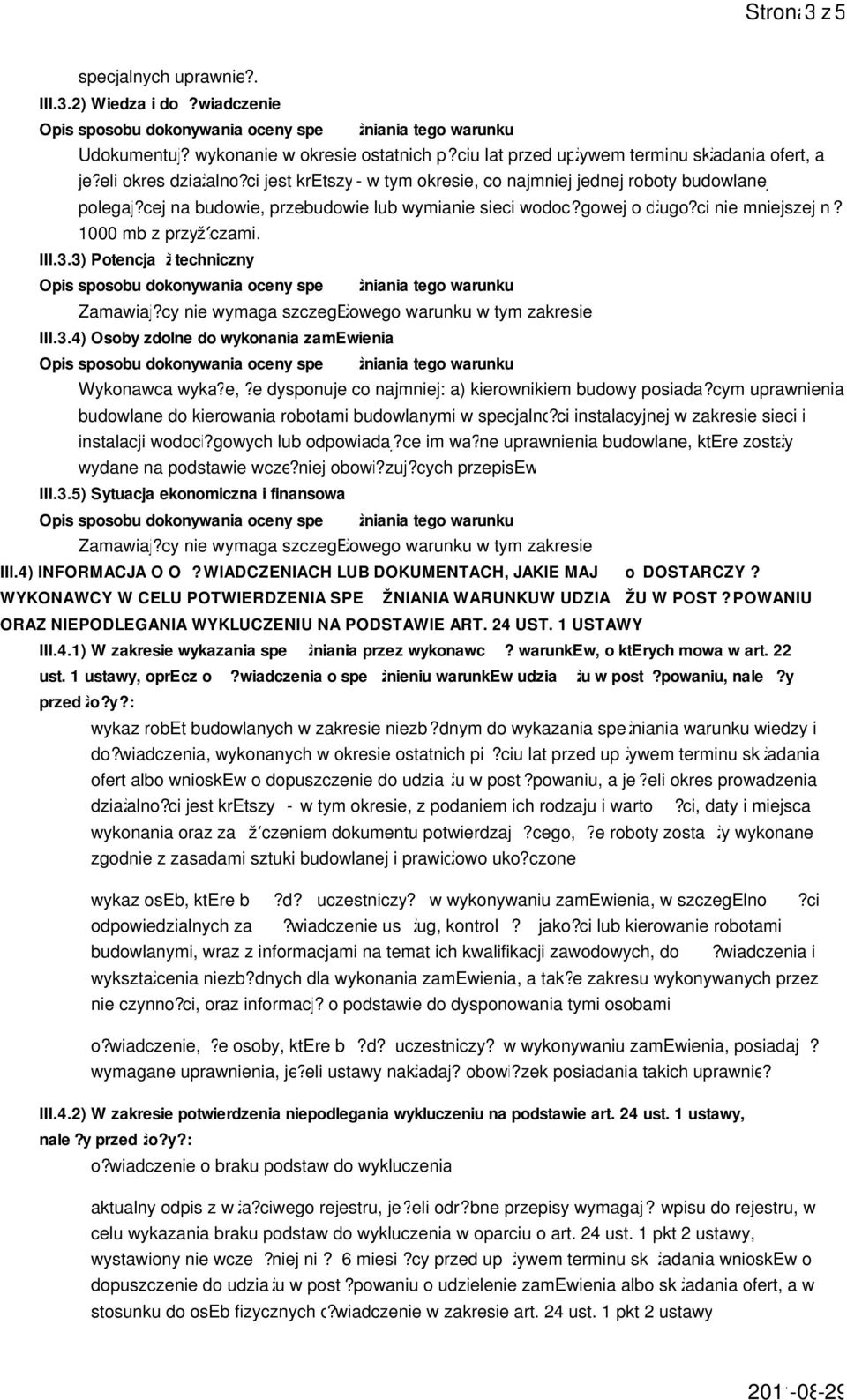 3) Potencja ž techniczny Zamawiaj?cy nie wymaga szczegežowego warunku w tym zakresie. III.3.4) Osoby zdolne do wykonania zamewienia Wykonawca wyka?e,?