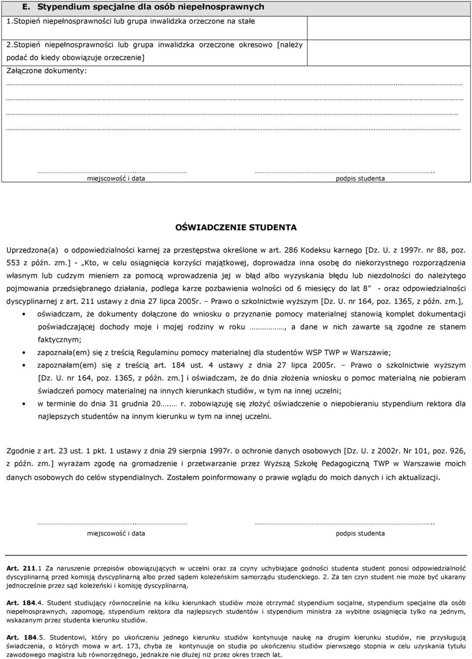 podpis studenta OŚWIADCZENIE STUDENTA Uprzedzona(a) o odpowiedzialności karnej za przestępstwa określone w art. 286 Kodeksu karnego [Dz. U. z 1997r. nr 88, poz. 553 z późn. zm.