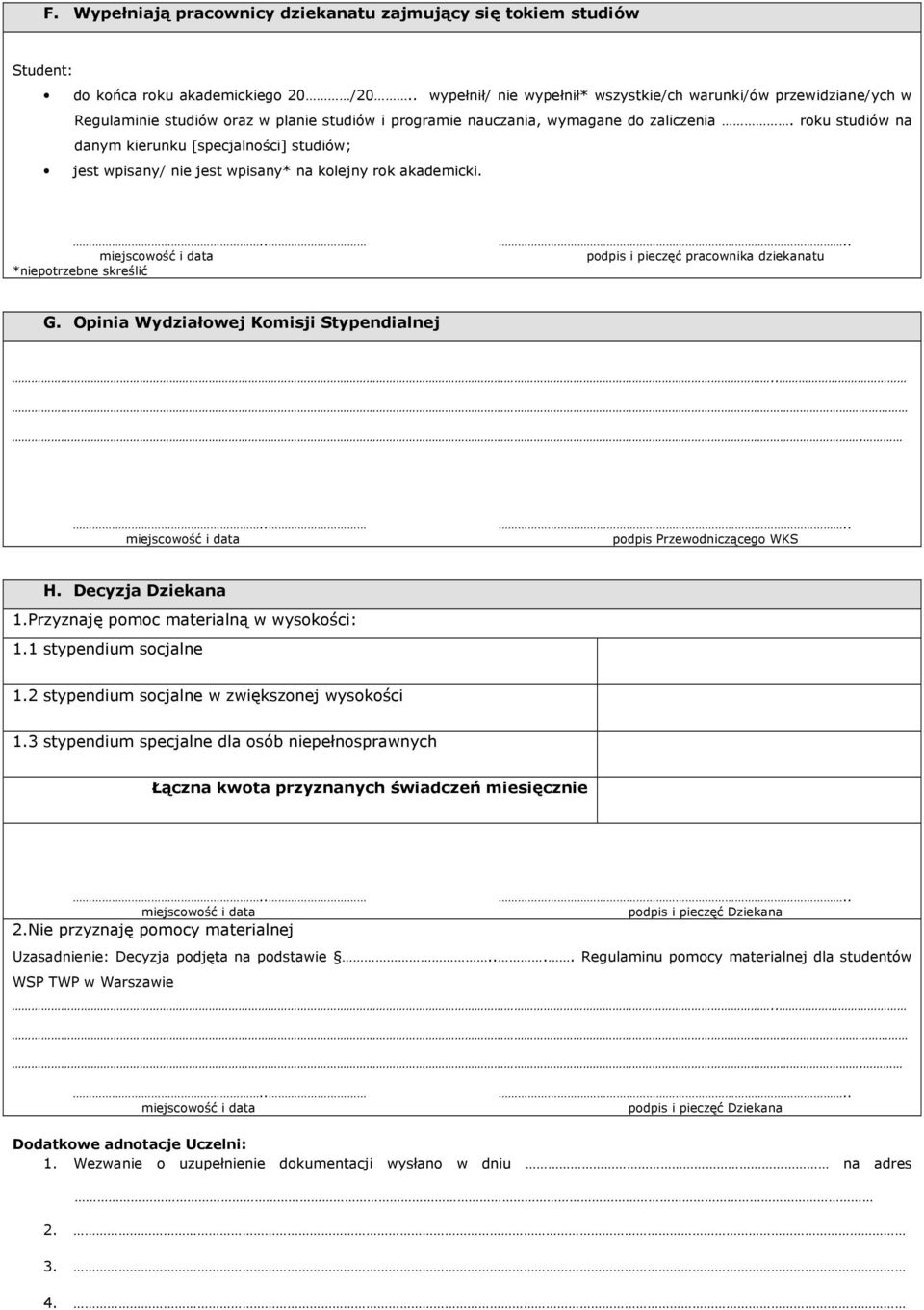 roku studiów na danym kierunku [specjalności] studiów; jest wpisany/ nie jest wpisany* na kolejny rok akademicki. *niepotrzebne skreślić podpis i pieczęć pracownika dziekanatu G.