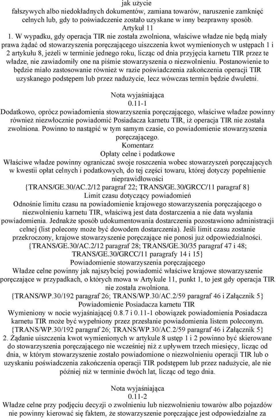 terminie jednego roku, licząc od dnia przyjęcia karnetu TIR przez te władze, nie zawiadomiły one na piśmie stowarzyszenia o niezwolnieniu.