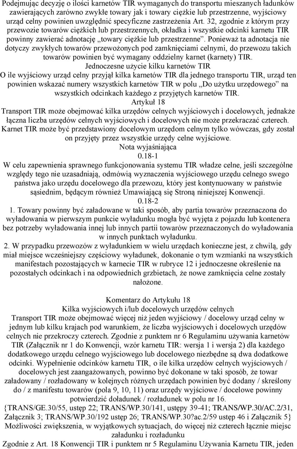 32, zgodnie z którym przy przewozie towarów ciężkich lub przestrzennych, okładka i wszystkie odcinki karnetu TIR powinny zawierać adnotację towary ciężkie lub przestrzenne.