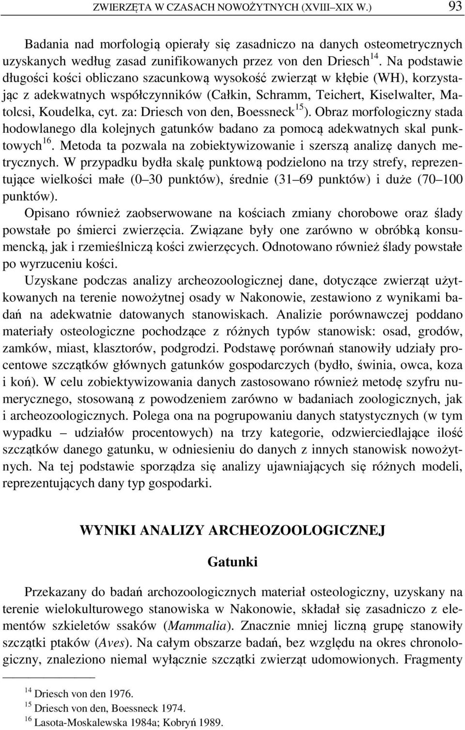za: Driesch von den, Boessneck 15 ). Obraz morfologiczny stada hodowlanego dla kolejnych gatunków badano za pomocą adekwatnych skal punktowych 16.