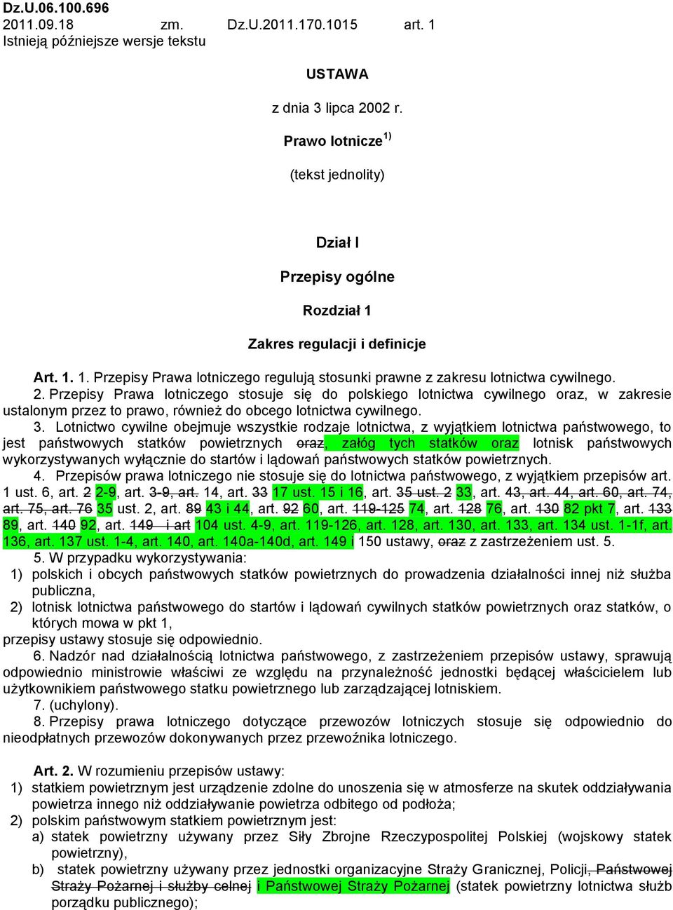 Przepisy Prawa lotniczego stosuje się do polskiego lotnictwa cywilnego oraz, w zakresie ustalonym przez to prawo, również do obcego lotnictwa cywilnego. 3.