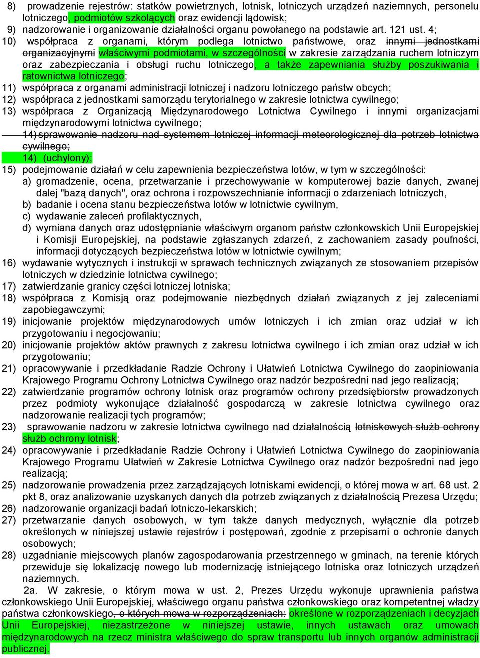 4; 10) współpraca z organami, którym podlega lotnictwo państwowe, oraz innymi jednostkami organizacyjnymi właściwymi podmiotami, w szczególności w zakresie zarządzania ruchem lotniczym oraz
