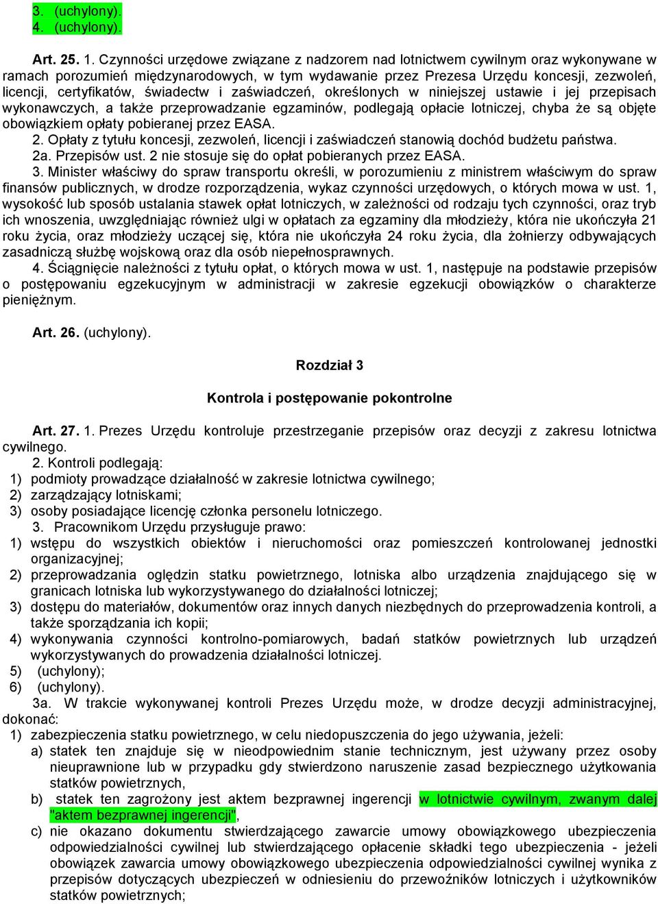świadectw i zaświadczeń, określonych w niniejszej ustawie i jej przepisach wykonawczych, a także przeprowadzanie egzaminów, podlegają opłacie lotniczej, chyba że są objęte obowiązkiem opłaty