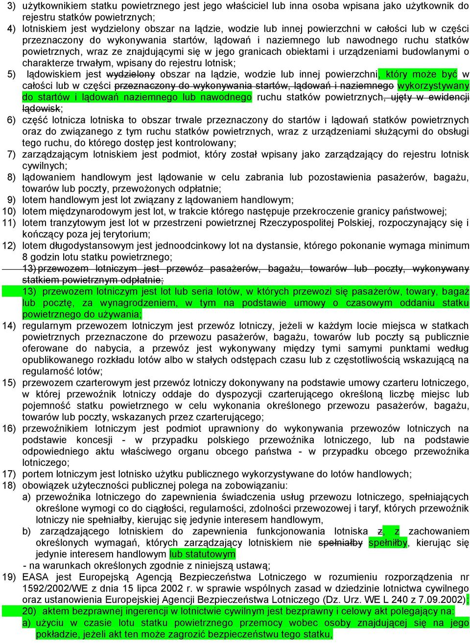 urządzeniami budowlanymi o charakterze trwałym, wpisany do rejestru lotnisk; 5) lądowiskiem jest wydzielony obszar na lądzie, wodzie lub innej powierzchni, który może być w całości lub w części
