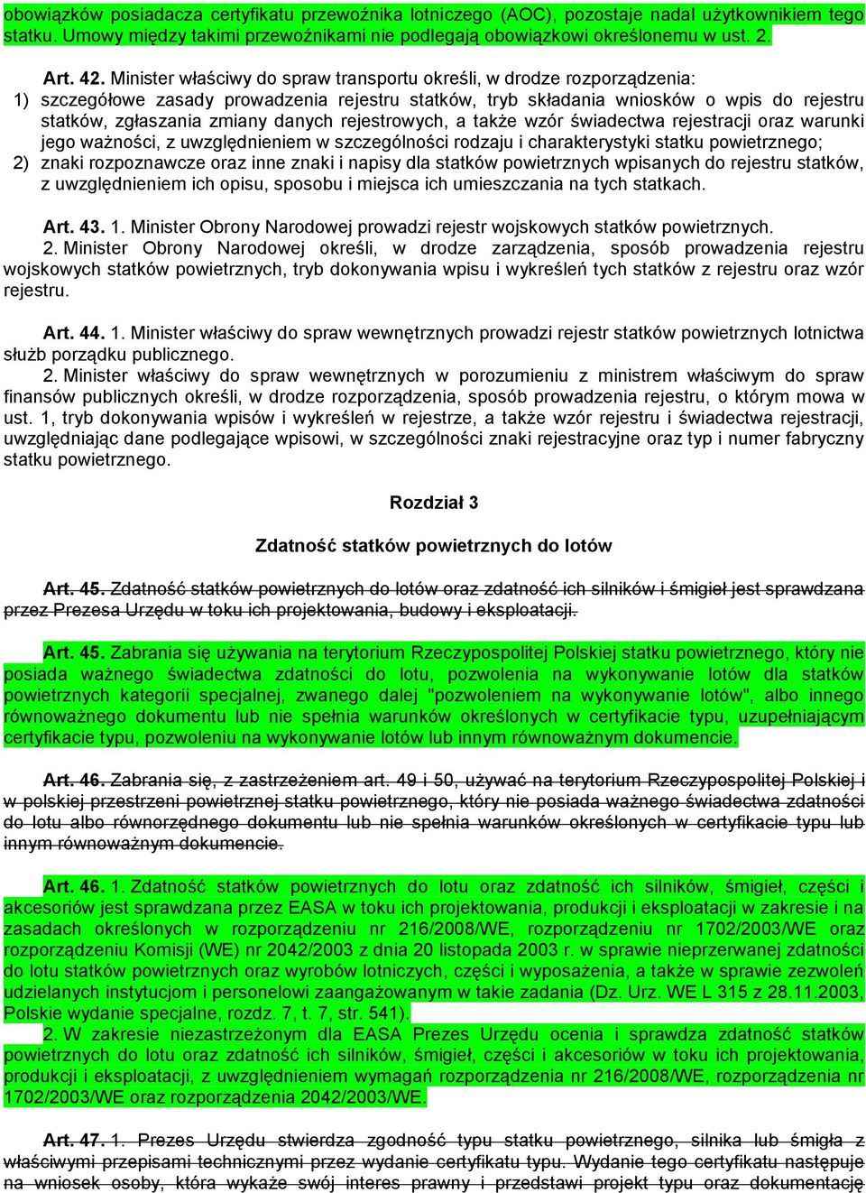 danych rejestrowych, a także wzór świadectwa rejestracji oraz warunki jego ważności, z uwzględnieniem w szczególności rodzaju i charakterystyki statku powietrznego; 2) znaki rozpoznawcze oraz inne