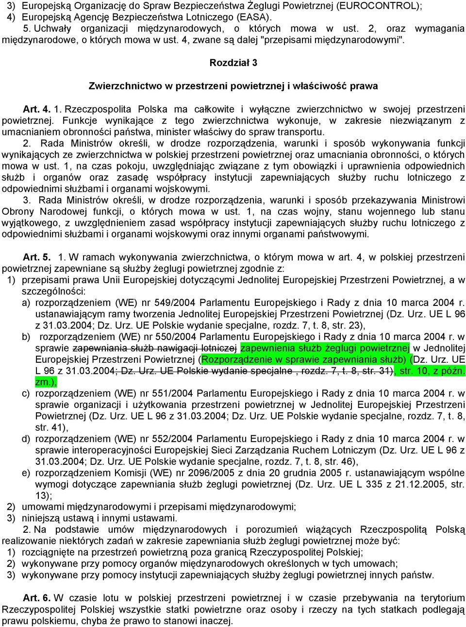 Rozdział 3 Zwierzchnictwo w przestrzeni powietrznej i właściwość prawa Art. 4. 1. Rzeczpospolita Polska ma całkowite i wyłączne zwierzchnictwo w swojej przestrzeni powietrznej.